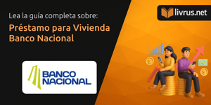 Préstamo para Vivienda Banco Nacional: Tu Guía Completa