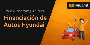 Financiación de Autos Hyundai: Descubre Cómo Conseguir Tu Coche