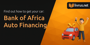 Bank of Africa Auto Financing: Find Out How to Get Your Car
