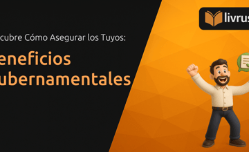 Beneficios Gubernamentales: Descubre Cómo Asegurar los Tuyos