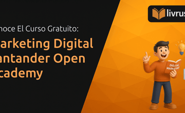 Curso de Marketing Digital Santander Open Academy: Entiende Todos los Detalles