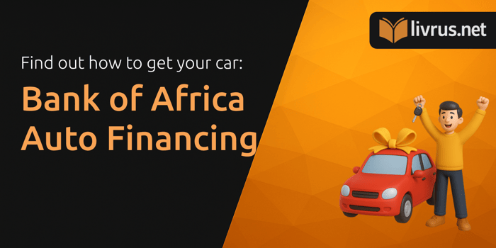 Bank of Africa Auto Financing: Find Out How to Get Your Car